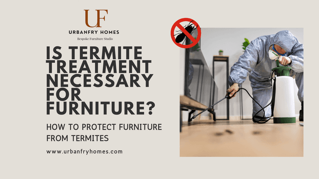 Is Termite Treatment Necessary for Furniture? Is Termite Treatment Necessary for Furniture?